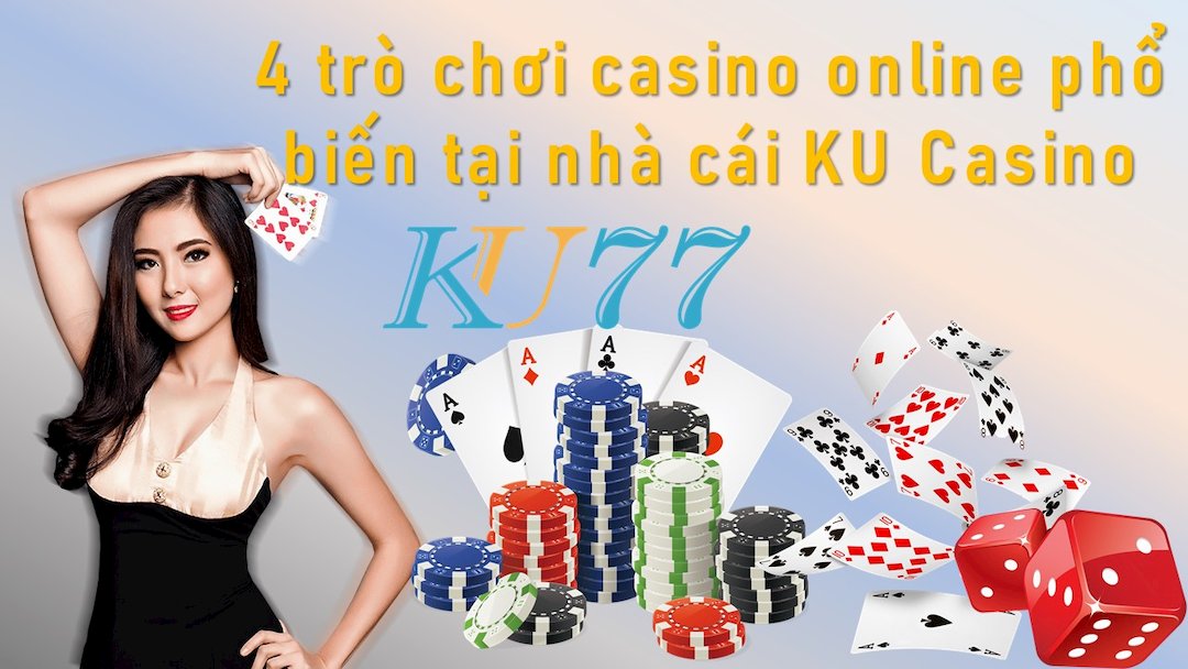 4 tro choi casino online pho bien tai nha cai Ku Casino