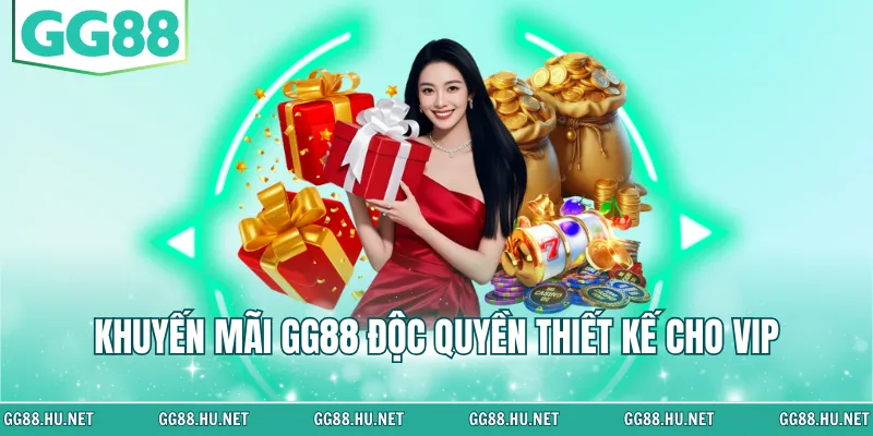Khuyến mãi GG88 độc quyền thiết kế cho VIP